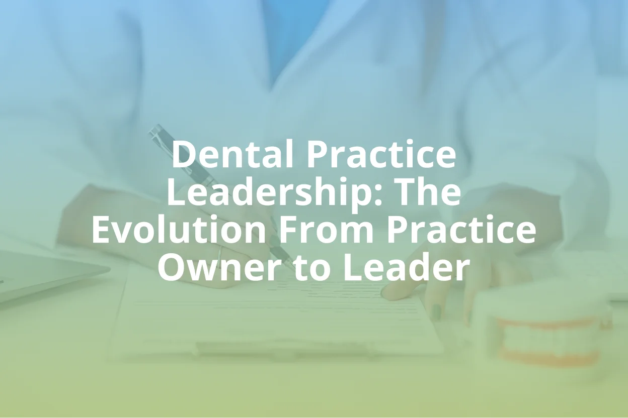 Featured image for “Dental Practice Leadership: The Evolution From Practice Owner to Leader”
